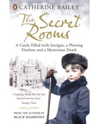 The Secret Rooms. A Castle Filled with Intrigue, a Plotting Duchess and a Mysterious Death