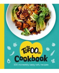The Tofoo Cookbook. 100 delicious, easy &amp; meat free recipes