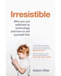 Irresistible. Why you are addicted to technology and how to set yourself free