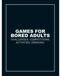 Games for Bored Adults. Challenges. Competitions. Activities. Drinkingevbru