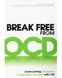 Break Free from OCD. Overcoming Obsessive Compulsive Disorder with CBT