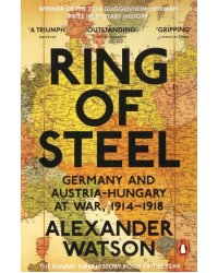 Ring of Steel. Germany and Austria-Hungary at War, 1914-1918