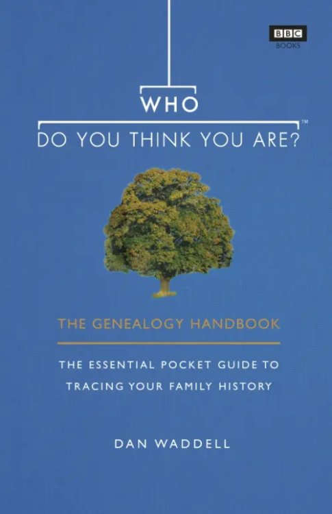 Who Do You Think You Are? The Genealogy Handbook