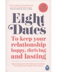 Eight Dates. To keep your relationship happy, thriving and lasting