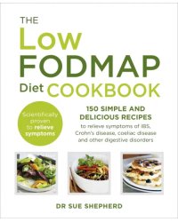 The Low-FODMAP Diet Cookbook. 150 simple and delicious recipes to relieve symptoms of IBS