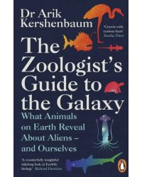 The Zoologist's Guide to the Galaxy. What Animals on Earth Reveal about Aliens – and Ourselves