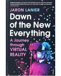Dawn of the New Everything. A Journey Through Virtual Reality
