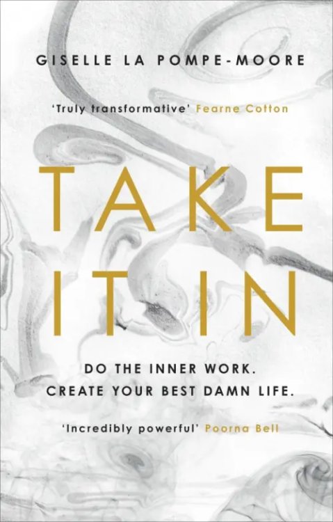 Take It In. Do the inner work. Create your best damn life