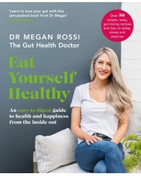 Eat Yourself Healthy. An easy-to-digest guide to health and happiness from the inside out