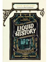 Liquid History. An Illustrated Guide to London’s Greatest Pubs