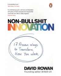 Non-Bullshit Innovation. 17 Proven Ways to Transform How You Work