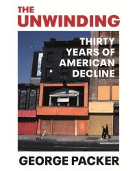 The Unwinding. Thirty Years of American Decline