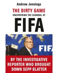 The Dirty Game. Uncovering the Scandal at FIFA