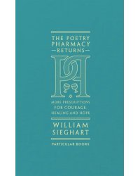 The Poetry Pharmacy Returns. More Prescriptions for Courage, Healing and Hope