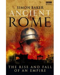 Ancient Rome. The Rise and Fall of an Empire