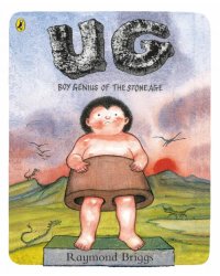 UG. Boy Genius of the Stone Age and His Search for Soft Trousers