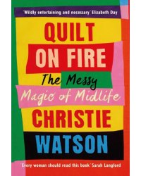 Quilt on Fire. The Messy Magic of Midlife