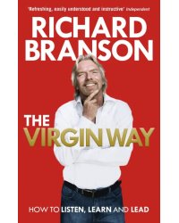 The Virgin Way. How to Listen, Learn, Laugh and Lead
