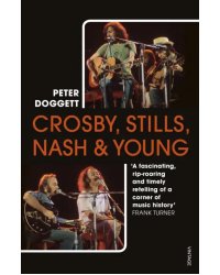 Crosby, Stills, Nash &amp; Young. The Biography