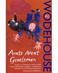 Aunts Aren't Gentlemen: Jeeves &amp; Wooster Novel