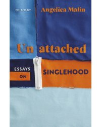 Unattached. Essays on Singlehood