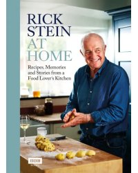 Rick Stein at Home. Recipes, Memories and Stories from a Food Lover's Kitchen