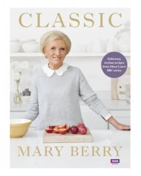 Classic. Delicious, no-fuss recipes from Mary’s new BBC series