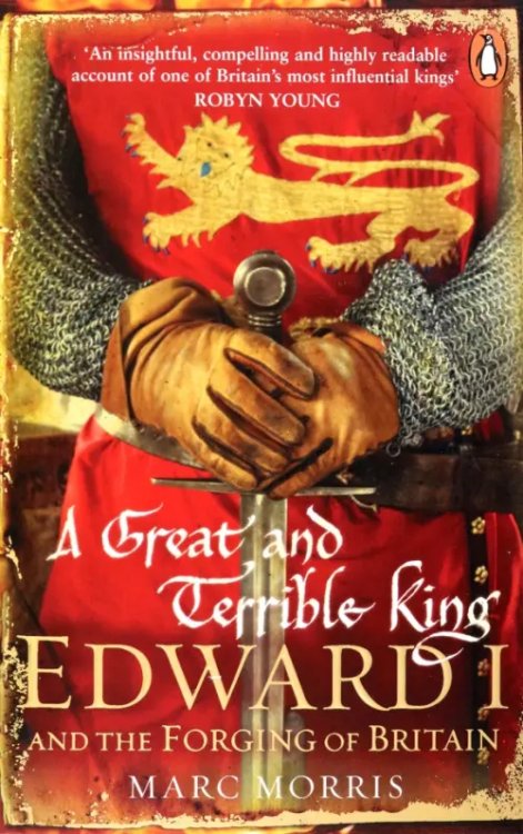 A Great and Terrible King. Edward I and the Forging of Britain