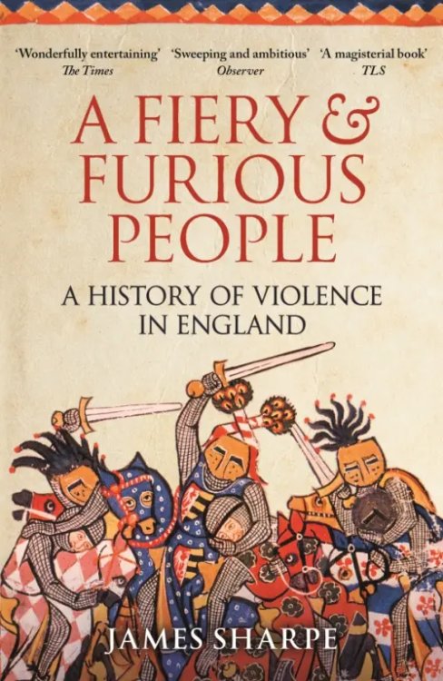 A Fiery &amp; Furious People. A History of Violence in England