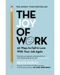 The Joy of Work. 30 Ways to Fix Your Work Culture and Fall in Love with Your Job Again