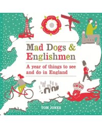 Mad Dogs and Englishmen. A year of things to see and do in England