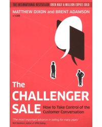 The Challenger Sale. How to Take Control of the Customer Conversation