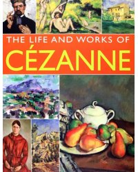 Cezanne. His Life And Works In 500 Images