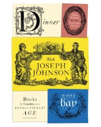 Dinner with Joseph Johnson. Books and Friendship in a Revolutionary Age