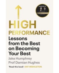 High Performance. Lessons from the Best on Becoming Your Best