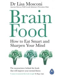 Brain Food. How to Eat Smart and Sharpen Your Mind