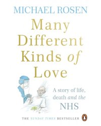 Many Different Kinds of Love. A story of life, death and the NHS