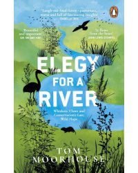 Elegy For a River. Whiskers, Claws and Conservation’s Last, Wild Hope