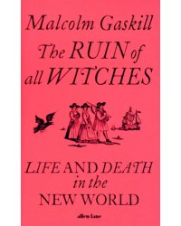 The Ruin of All Witches. Life and Death in the New World