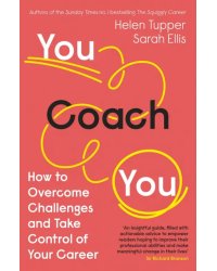 You Coach You. How to Overcome Challenges and Take Control of Your Career