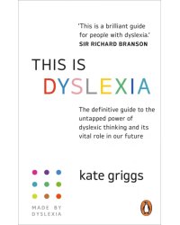 This is Dyslexia. The definitive guide to the untapped power of dyslexic thinking and its vital role