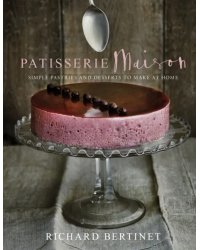 Patisserie Maison. The step-by-step guide to simple sweet pastries for the home baker