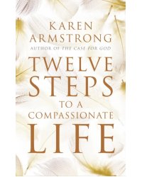 Twelve Steps to a Compassionate Life