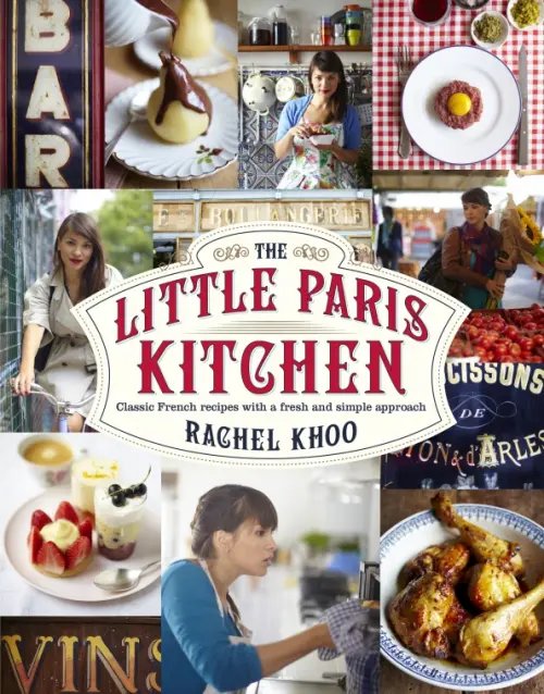 The Little Paris Kitchen. Classic French recipes with a fresh and fun approach