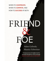 Friend and Foe. When to Cooperate, When to Compete, and How to Succeed at Both
