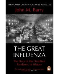 The Great Influenza. The Story of the Deadliest Pandemic in History