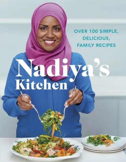 Nadiya's Kitchen. Over 100 simple, delicious, family recipes