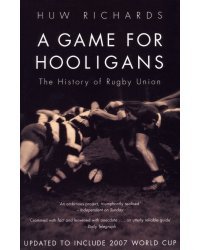 A Game for Hooligans. The History of Rugby Union