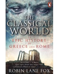The Classical World. An Epic History of Greece and Rome