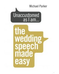 Unaccustomed as I am... The Wedding Speech Made Easy